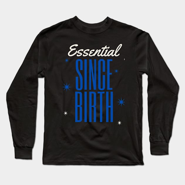 ESSENTIAL SINCE BIRTH Long Sleeve T-Shirt by DOGwithBLANKET